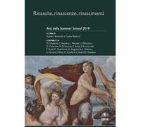 Rinascite, rinascenze, rinascimenti. Atti della Summer School 2019