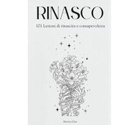 RINASCO: 101 Lezioni di rinasci e consapevolezza