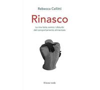 Rinasco. La mia lotta contro i disturbi del comportamento alimentare