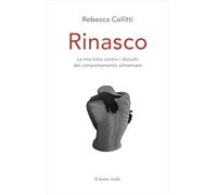 Rinasco. La mia lotta contro i disturbi del comportamento alimentare