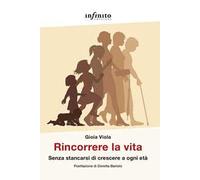 Rincorrere la vita. Senza stancarsi di crescere a ogni età