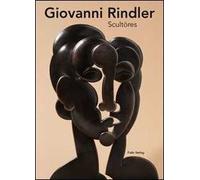 Rindler Giovanni. Scultöres. Ediz. illustrata