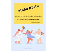 Rindo Muito: A trilha do riso na Comédia Antiga Grega. Da comédia primitiva a Aristófanes. Percurso para iniciantes