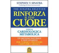 Libri Sinatra Stephen T. - Rinforza Il Tuo Cuore Con La Cardiologica Metabolica
