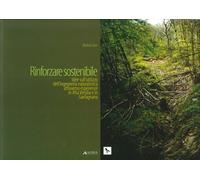 Rinforzare sostenibile. Idee sull'utilizzo dell'ingegneria naturalistica attrave