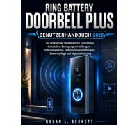 Ring Battery Doorbell Plus Benutzerhandbuch 2026: Ein praktisches Handbuch für Einrichtung, Installation, Bewegungseinstellungen, Videoverwaltung, ... Batteriepflege und tägliche Nutzung