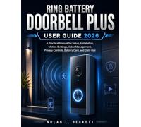 Ring Battery Doorbell Plus User Guide 2026: A Practical Manual for Setup, Installation, Motion Settings, Video Management, Privacy Controls, Battery Care, and Daily Use