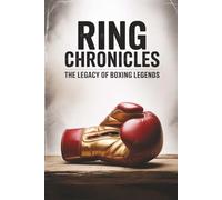 Ring Chronicles: The Legacy of Boxing Legends