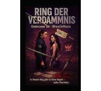 Ring der Verdammnis - Wenn der Kampf um die Wahrheit außerhalb des Rings beginnt…: Ein WrestleMania-Krimi
