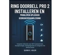Ring Doorbell Pro 2 Installeren en Problemen Oplossen Gebruikershandleiding: Complete referentie voor Wi-Fi-connectiviteit, foutoplossingen, bewegingszones en integratie met slimme huizen