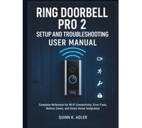 Ring Doorbell Pro 2 Setup and Troubleshooting User Manual: Complete Reference for Wi-Fi Connectivity, Error Fixes, Motion Zones, and Smart Home Integration