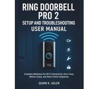 Ring Doorbell Pro 2 Setup and Troubleshooting User Manual: Complete Reference for Wi-Fi Connectivity, Error Fixes, Motion Zones, and Smart Home Integration