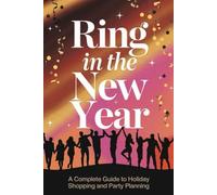 Ring In The New Year: A Complete Guide To Holiday Shopping And Party Planning