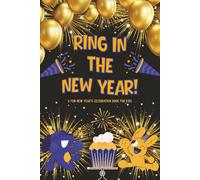 RING IN THE NEW YEAR: A Fun New Year’s Celebration Book for Kids: Celebrate the New Year with Kid-Friendly Activities | Portable 6×9 for Trips & ... New Year’s Eve | Kids Holiday Activity Book