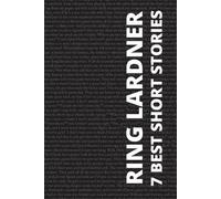 Ring Lardner 7 best short stories by Ring Lardner (Tascabile)