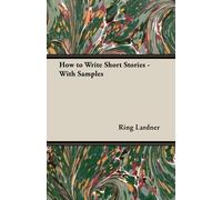 Ring Lardner How to Write Short Stories - With Samples (Tascabile)