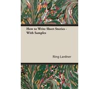 Ring Lardner How to Write Short Stories - With Samples (Tascabile)