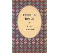 Ring Lardner Treat 'Em Rough (Tascabile)