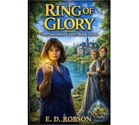 Ring Of Glory: The Sorceress Carer: Book Three