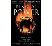 Ring of Power: Symbols and Themes Love Vs. Power in Wagner's Ring Circle and in Us : A Jungian-Feminist Perspective: Symbols and Themes Love vs Power in Wagners Ring Cycle and in Us