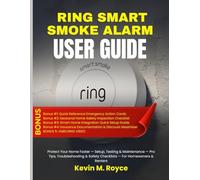 RING SMART SMOKE ALARM USER GUIDE: Protect Your Home Faster - Setup, Testing & Maintenance - Pro Tips, Troubleshooting & Safety Checklists - For Homeowners & Renters