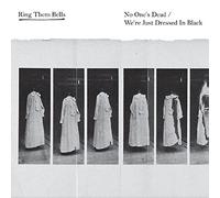 Ring Them Bells - No One's Dead / We'Re Just Dressed In Black