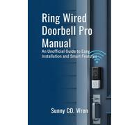 Ring Wired Doorbell Pro Manual: An Unofficial Guide to Easy Installation and Smart Features