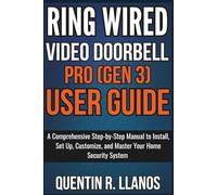 Ring Wired Video Doorbell Pro (Gen 3) User Guide: A Comprehensive Step-by-Step Manual to Install, Set Up, Customize, and Master Your Home Security System
