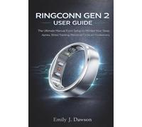 RINGCONN GEN 2 USER GUIDE: The Ultimate Manual from Setup to Monitor Your Sleep Apnea, Stress Tracking, Menstrual Cycles and Troubleshooting