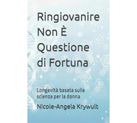 Ringiovanire Non È Questione di Fortuna: Longevità basata sulla scienza per la donna