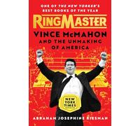 Ringmaster: Vince McMahon and the Unmaking of America