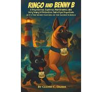 Ringo and Benny B, A Preposterous, Ludicrous, Harebrained, and Very Scary K9 Detective Tail of Epic Proportions: Act I: The Secret Satchel of the Sacred Scrolls