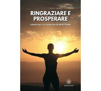 Ringraziare e Prosperare: Louise Hay e la Legge della Gratitudine