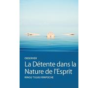Ringu Tulku Observer La Détente dans la Nature de l'Esprit (Tascabile)