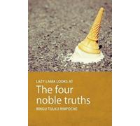 Ringu Tulku Rinpoche Lazy Lama Looks at the Four Noble Truths (Tascabile)