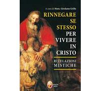 Rinnegare se stesso per vivere in Cristo. Rivelazioni mistiche