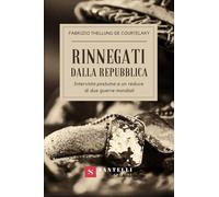 Rinnegati dalla Repubblica. Intervista postuma a un reduce di due guerre mondiali
