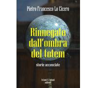 Libri Lo Cicero Pietro F. - Rinnegato Dall'ombra Del Totem. Storie Accosciate