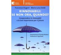 Rinnovabili: se non ora quando? Comprendere le rinnovabili e la loro impor...