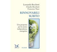 Rinnovabili subito. Una proposta per la nostra indipendenza energetica - B...