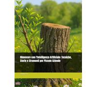 Rinnovare con l’Intelligenza Artificiale: Tecniche, Storie e Strumenti per Piccole Aziende