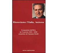 Rinnoviamo l'Italia insieme. Il programma dell'Ulivo per il governo 2001/2006 presentato da Francesco Rutelli