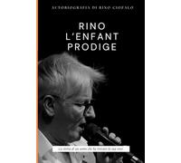 Rino, L'enfant prodige.: La storia di un uomo che ha trovato la sua voce...