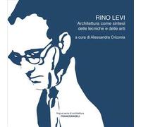 Rino Levi. Architettura come sintesi delle tecniche e delle arti