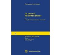 Rinuncia Nel Diritto Italiano Vol.I Singoli Casi In Materia Civile: Vol. 1