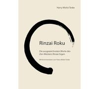 Rinzai Roku: Die ausgezeichneten Worte des Zen-Meisters Rinzai-Gigen