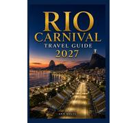 RIO CARNIVAL TRAVEL GUIDE 2027: Insider Tips, Budgeting, Sample Itineraries, and Practical Advice for First-Timers, Couples, Families, and Solo Travelers