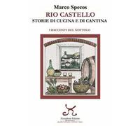 Rio Castello. Storie di cucina e di cantina. I racconti del Nottolo