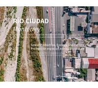 Río ciudad. Monterrey. Space production, ecology and culture. Ediz. spagnola e inglese