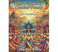 Rio de Janeiro Carnival Parade Coloring Book for Adults: Vibrant Samba Dancers, Festive Parades, Exotic Costumes & Celebrations from Brazil